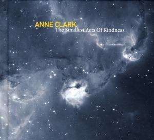 Anne Clark - The Smallest Acts Of Kindness